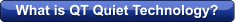 What is QT Quiet Technology?